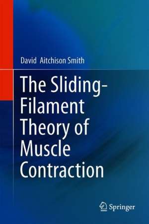 The Sliding-Filament Theory of Muscle Contraction de David Aitchison Smith