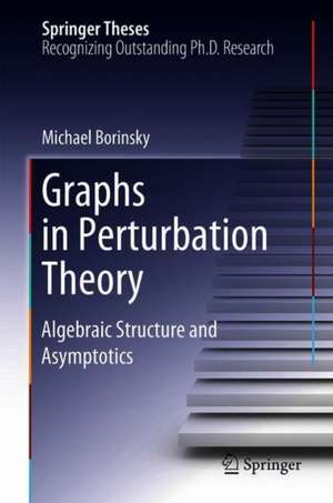 Graphs in Perturbation Theory: Algebraic Structure and Asymptotics de Michael Borinsky