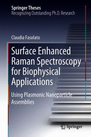 Surface Enhanced Raman Spectroscopy for Biophysical Applications: Using Plasmonic Nanoparticle Assemblies de Claudia Fasolato