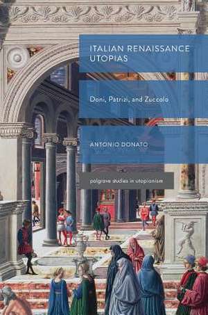 Italian Renaissance Utopias: Doni, Patrizi, and Zuccolo de Antonio Donato