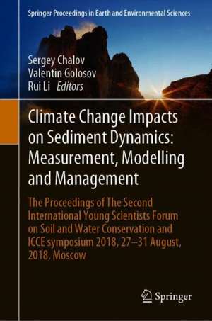 Climate Change Impacts on Hydrological Processes and Sediment Dynamics: Measurement, Modelling and Management: The Proceedings of The Second International Young Scientists Forum on Soil and Water Conservation and ICCE symposium 2018, 27–31 August, 2018, Moscow de Sergey Chalov