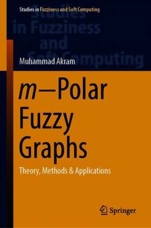 m−Polar Fuzzy Graphs: Theory, Methods & Applications de Muhammad Akram