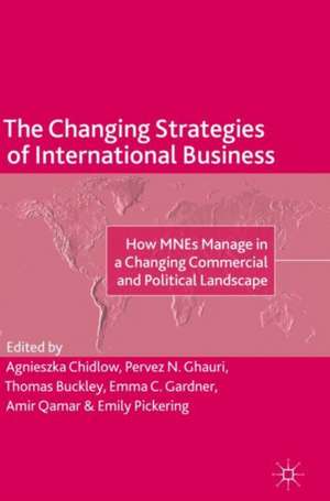 The Changing Strategies of International Business: How MNEs Manage in a Changing Commercial and Political Landscape de Agnieszka Chidlow