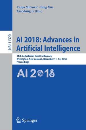 AI 2018: Advances in Artificial Intelligence: 31st Australasian Joint Conference, Wellington, New Zealand, December 11-14, 2018, Proceedings de Tanja Mitrovic