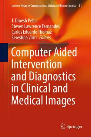 Computer Aided Intervention and Diagnostics in Clinical and Medical Images de J. Dinesh Peter