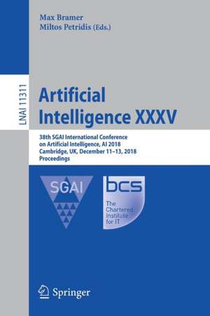 Artificial Intelligence XXXV: 38th SGAI International Conference on Artificial Intelligence, AI 2018, Cambridge, UK, December 11–13, 2018, Proceedings de Max Bramer