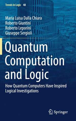 Quantum Computation and Logic: How Quantum Computers Have Inspired Logical Investigations de Maria Luisa Dalla Chiara