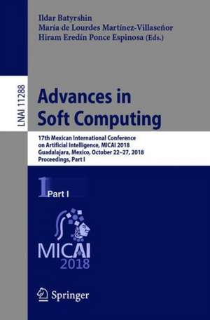 Advances in Soft Computing: 17th Mexican International Conference on Artificial Intelligence, MICAI 2018, Guadalajara, Mexico, October 22–27, 2018, Proceedings, Part I de Ildar Batyrshin