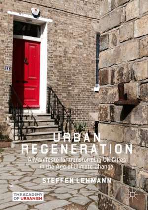 Urban Regeneration: A Manifesto for transforming UK Cities in the Age of Climate Change de Steffen Lehmann