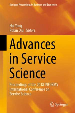 Advances in Service Science: Proceedings of the 2018 INFORMS International Conference on Service Science de Hui Yang