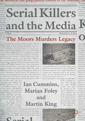 Serial Killers and the Media: The Moors Murders Legacy de Ian Cummins