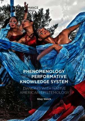 The Phenomenology of a Performative Knowledge System: Dancing with Native American Epistemology de Shay Welch