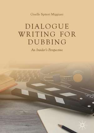 Dialogue Writing for Dubbing: An Insider's Perspective de Giselle Spiteri Miggiani