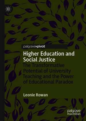 Higher Education and Social Justice: The Transformative Potential of University Teaching and the Power of Educational Paradox de Leonie Rowan