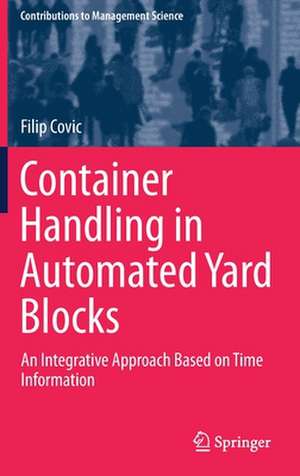 Container Handling in Automated Yard Blocks: An Integrative Approach Based on Time Information de Filip Covic