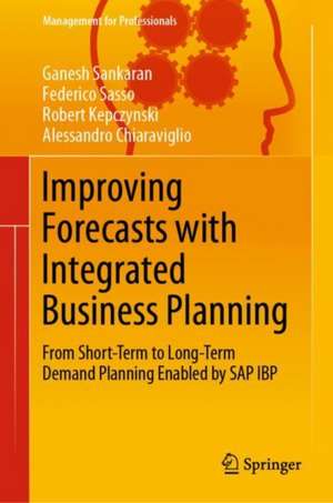 Improving Forecasts with Integrated Business Planning: From Short-Term to Long-Term Demand Planning Enabled by SAP IBP de Ganesh Sankaran