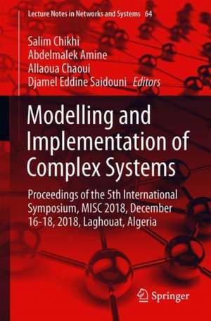 Modelling and Implementation of Complex Systems: Proceedings of the 5th International Symposium, MISC 2018, December 16-18, 2018, Laghouat, Algeria de Salim Chikhi