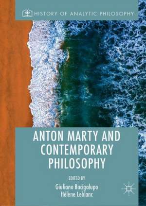 Anton Marty and Contemporary Philosophy de Giuliano Bacigalupo