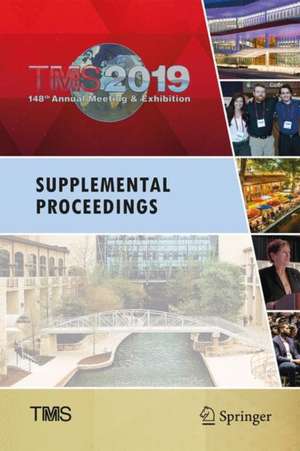 TMS 2019 148th Annual Meeting & Exhibition Supplemental Proceedings de & The Minerals, Metals Materials Society