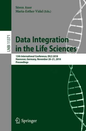 Data Integration in the Life Sciences: 13th International Conference, DILS 2018, Hannover, Germany, November 20-21, 2018, Proceedings de Sören Auer