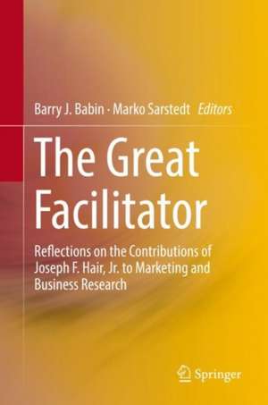 The Great Facilitator: Reflections on the Contributions of Joseph F. Hair, Jr. to Marketing and Business Research de Barry J. Babin