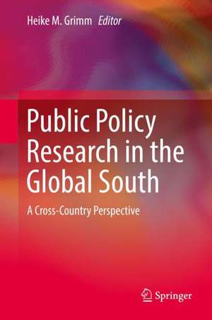 Public Policy Research in the Global South: A Cross-Country Perspective de Heike M. Grimm