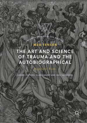 The Art and Science of Trauma and the Autobiographical: Negotiated Truths de Meg Jensen