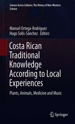 Costa Rican Traditional Knowledge According to Local Experiences: Plants, Animals, Medicine and Music de Manuel Ortega-Rodríguez