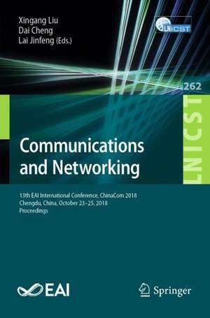 Communications and Networking: 13th EAI International Conference, ChinaCom 2018, Chengdu, China, October 23-25, 2018, Proceedings de Xingang Liu