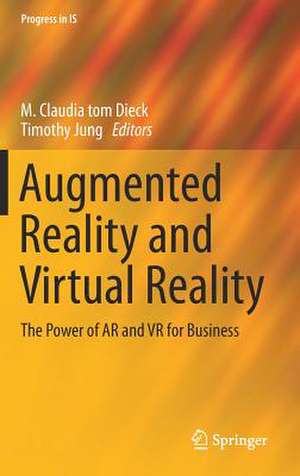 Augmented Reality and Virtual Reality: The Power of AR and VR for Business de M. Claudia tom Dieck