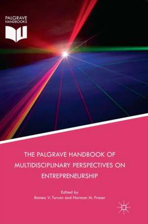 The Palgrave Handbook of Multidisciplinary Perspectives on Entrepreneurship de Romeo V. Turcan