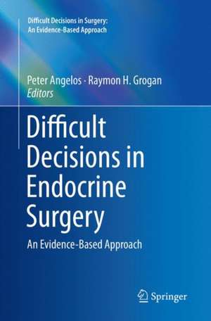 Difficult Decisions in Endocrine Surgery: An Evidence-Based Approach de Peter Angelos