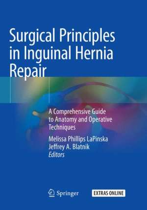 Surgical Principles in Inguinal Hernia Repair: A Comprehensive Guide to Anatomy and Operative Techniques de Melissa Phillips LaPinska