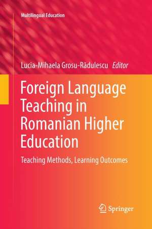 Foreign Language Teaching in Romanian Higher Education: Teaching Methods, Learning Outcomes de Lucia-Mihaela Grosu-Rădulescu