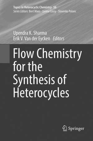 Flow Chemistry for the Synthesis of Heterocycles de Upendra K. Sharma