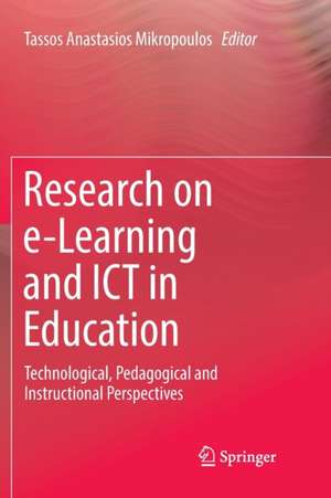 Research on e-Learning and ICT in Education: Technological, Pedagogical and Instructional Perspectives de Tassos Anastasios Mikropoulos