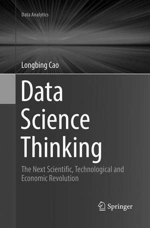 Data Science Thinking: The Next Scientific, Technological and Economic Revolution de Longbing Cao