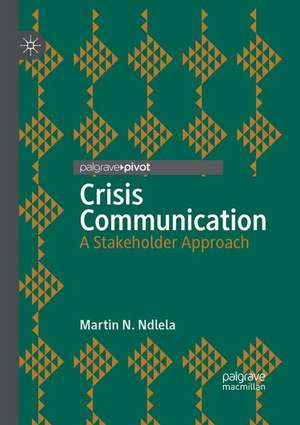 Crisis Communication: A Stakeholder Approach de Martin N. Ndlela