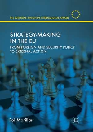 Strategy-Making in the EU: From Foreign and Security Policy to External Action de Pol Morillas