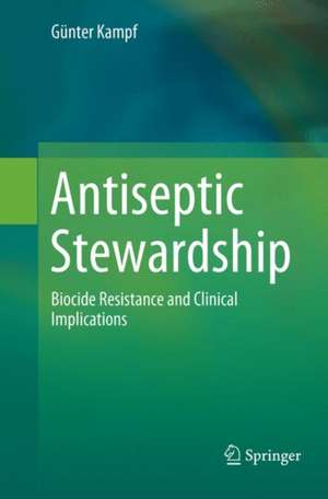 Antiseptic Stewardship: Biocide Resistance and Clinical Implications de Günter Kampf