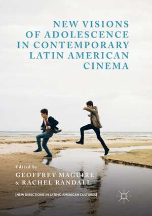 New Visions of Adolescence in Contemporary Latin American Cinema de Geoffrey Maguire