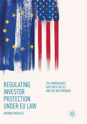 Regulating Investor Protection under EU Law: The Unbridgeable Gaps with the U.S. and the Way Forward de Antonio Marcacci