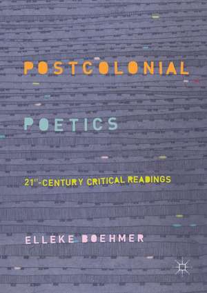 Postcolonial Poetics: 21st-Century Critical Readings de Elleke Boehmer