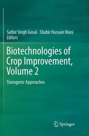 Biotechnologies of Crop Improvement, Volume 2: Transgenic Approaches de Satbir Singh Gosal