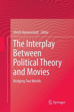 The Interplay Between Political Theory and Movies: Bridging Two Worlds de Ulrich Hamenstädt