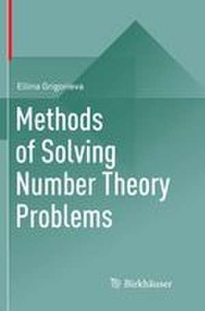 Methods of Solving Number Theory Problems de Ellina Grigorieva