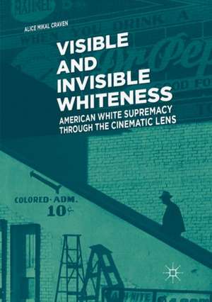 Visible and Invisible Whiteness: American White Supremacy through the Cinematic Lens de Alice Mikal Craven