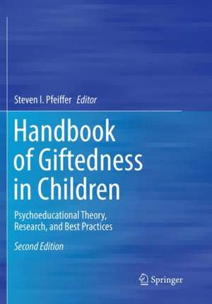 Handbook of Giftedness in Children: Psychoeducational Theory, Research, and Best Practices de Steven I. Pfeiffer