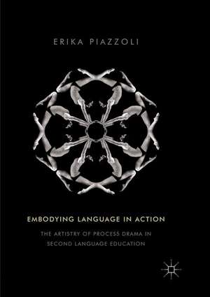 Embodying Language in Action: The Artistry of Process Drama in Second Language Education de Erika Piazzoli