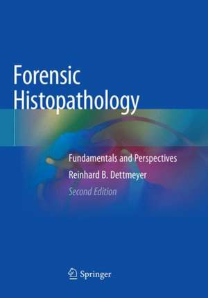 Forensic Histopathology: Fundamentals and Perspectives de Reinhard B. Dettmeyer